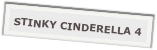 STINKY CINDERELLA 4