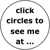 click circles to see me at ...