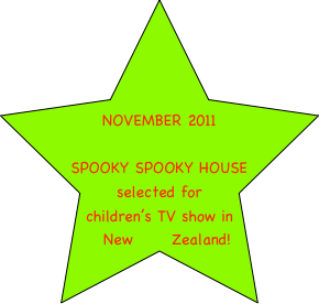 



NOVEMBER 2011

SPOOKY SPOOKY HOUSE selected for children’s TV show in New Zealand!