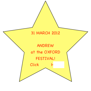 



31 MARCH 2012

ANDREW
at the OXFORD FESTIVAL!
Click HERE!